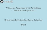 Núcleo de Pesquisas em Informática, Literatura e Linguística Universidade Federal de Santa Catarina Brasil.