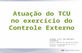 Atuação do TCU no exercício do Controle Externo Jorge Luiz de Moraes Fonseca Auditor Federal de Controle Externo Assessor da Secretaria do TCU na Paraíba.