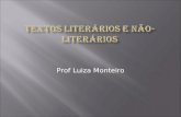 Prof Luiza Monteiro.  A definição da especificidade do texto literário pode partir dos seguintes princípios orientadores: (1) Tradicionalmente, o texto.