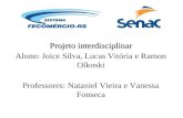 Projeto interdisciplinar Aluno: Joice Silva, Lucas Vitória e Ramon Olkoski Professores: Nataniel Vieira e Vanessa Fonseca.