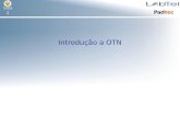 Introdução a OTN 1. Cenário Atual e Demanda por uma Rede Óptica de Transporte [30 min]; Arquitetura Funcional e Introdução o Modelo de Camadas (G.872)