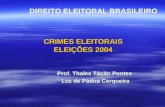 CRIMES ELEITORAIS ELEIÇÕES 2004 Prof. Thales Tácito Pontes Luz de Pádua Cerqueira DIREITO ELEITORAL BRASILEIRO.