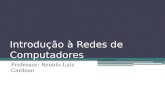 Introdução à Redes de Computadores Professor: Renato Luiz Cardoso.