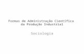 Formas de Administração Científica da Produção Industrial Sociologia.