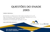 QUESTÕES DO ENADE 2005 Prof. Ronaldo Barbosa – ronaldo.barbosa@metrocamp.edu.br Últ. revisão: 25/08/2014 ORDEM ORIGINAL: Bacharelado em Sistemas de Informação: