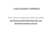LINGUAGEM JURÍDICA Prof. Sandro Fabian Francilio Dornelles professorsandroufms@gmail.com professorsandro.com.br.