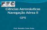 GPS Ciências Aeronáuticas Navegação Aérea II Prof. Ronaldo Costa Pinto.