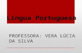 PROFESSORA: VERA LÚCIA DA SILVA Língua Portuguesa.