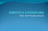 MSC. Profª Rosália Mourão. DIREITO E LITERATURA OBJETIVOS Aprofundar as interfaces existentes entre o Direito e a Literatura, a partir da análise de obras.