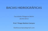 BACIAS HIDROGRÁFICAS Faculdade Pitágoras Betim 26/03/2013 Prof. Thiago Batista Campos tbatistacampos@gmail.com.