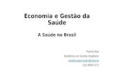 Economia e Gestão da Saúde A Saúde no Brasil Patrick Dias Residência em Gestão Hospitalar residecoadm.hu@ufjf.edu.br (32) 4009-5172.