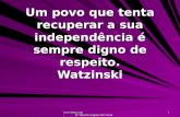 Www.4tons.com Pr. Marcelo Augusto de Carvalho 1 Um povo que tenta recuperar a sua independência é sempre digno de respeito. Watzinski.