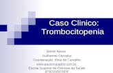 Caso Clinico: Trombocitopenia Danilo Naves Guilherme Carvalho Coordenação: Elisa de Carvalho  Escola Superior de Ciências da Saúde.
