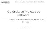 Gerência de Projetos de Software Aula 5 – Iniciação e Planejamento do Escopo Joseane Alves Freire CST EM ANÁLISE E DESENVOLVIMENTO DE SISTEMA.
