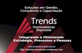 Www.trendsconsultoria.com.br  Soluções em Gestão, Consultoria e Capacitação Integrando e Otimizando Estratégia, Processos.