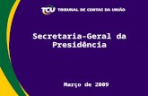 Secretaria-Geral da Presidência Março de 2009. Atuação Suporte estratégico Integração com Segecex e Segedam Articulação com outros órgãos Coordenação.