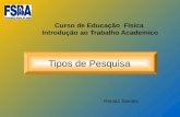 Curso de Educação Física Introdução ao Trabalho Academico Tipos de Pesquisa Renato Sandes.