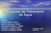 Estações de Tratamento de Água Grupo: Filipe Coelho 13927 Lais S. Antunes 13934 Lívia Alvim Borher 13936 Wander L. Costa 14617 Xavier D. Matera 12080 Professor: