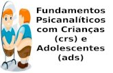 Fundamentos Psicanalíticos com Crianças (crs) e Adolescentes (ads)