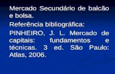 Mercado Secundário de balcão e bolsa. Referência bibliográfica: PINHEIRO, J. L. Mercado de capitais: fundamentos e técnicas. 3 ed. São Paulo: Atlas, 2006.