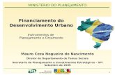 MINISTÉRIO DO PLANEJAMENTO 1 Financiamento do Desenvolvimento Urbano Instrumentos de Planejamento e Orçamento Mauro Ceza Nogueira do Nascimento Diretor.