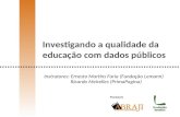 Investigando a qualidade da educação com dados públicos Instrutores: Ernesto Martins Faria (Fundação Lemann) Ricardo Meirelles (PrimaPagina)