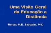 Uma Visão Geral da Educação a Distância Renato M.E. Sabbatini, PhD.