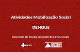 Atividades Mobilização Social DENGUE Secretaria de Estado de Saúde de Minas Gerais.