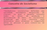 Conceito de Socialismo  Verdadeiros socialistas defendem uma sociedade totalmente desprovida de classes, na qual o governo controla todos os meios de.