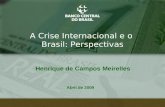 1 A Crise Internacional e o Brasil: Perspectivas Abril de 2009 Henrique de Campos Meirelles.