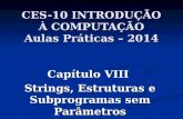 CES-10 INTRODUÇÃO À COMPUTAÇÃO Aulas Práticas – 2014 Capítulo VIII Strings, Estruturas e Subprogramas sem Parâmetros.