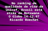 Www.4tons.com Pr. Marcelo Augusto de Carvalho 1 No ranking de qualidade de vida da Unicef, Brasil está atrás de Botswana. O Globo 14.12.97 Ricardo Boechat.
