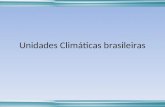 Unidades Climáticas brasileiras. Unidades Climáticas Brasileiras. Considerando a extensão do território brasileiro que se estende desde aproximados 32º.