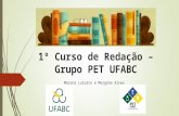 1º Curso de Redação – Grupo PET UFABC Marina Luizato e Morgana Alves.