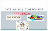 PARCERIA / DRIBLANDO A TUBERCULOSE. O M S Em 1993, foi declarado pela Organização Mundial de Saúde, TUBERCULOSE EMERGÊNCIA MUNDIAL.