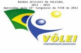 REGRAS OFICIAIS DO VOLEIBOL 2013 - 2016 Aprovadas pelo 33º Congresso da FIVB de 2012.