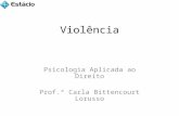 Violência Psicologia Aplicada ao Direito Prof.ª Carla Bittencourt Lorusso.