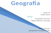 Aulas 02 ENEM 2013 Temas: Geografia Humana Agroindústria e Energia Prof. Mauro Vranjac geografiam.wordpres.com.