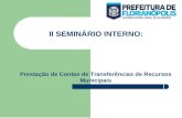 II SEMINÁRIO INTERNO: Prestação de Contas de Transferências de Recursos Municipais.