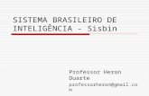 SISTEMA BRASILEIRO DE INTELIGÊNCIA - Sisbin Professor Heron Duarte professorheron@gmail.com.