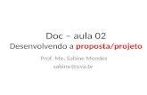 Doc – aula 02 Desenvolvendo a proposta/projeto Prof. Me. Sabine Mendes sabine@uva.br.