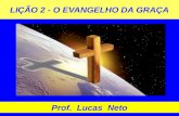 LIÇÃO 2 - O EVANGELHO DA GRAÇA Prof. Lucas Neto. INTRODUÇÃO.