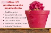 Mães HIV positivas e a não amamentação Ceci Fagundes Daniela Lira Rocha Elainne Ferreira Silvestre Laísa Paula Alves Michelle Cândida Xavier Rafaela Vilas.