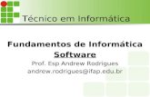 Técnico em Informática Fundamentos de Informática Software Prof. Esp Andrew Rodrigues andrew.rodrigues@ifap.edu.br.