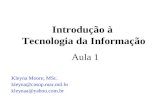 Introdução à Tecnologia da Informação Kleyna Moore, MSc. kleyna@casop.mar.mil.br kleynaa@yahoo.com.br Aula 1.