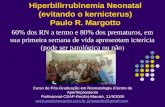 Hiperbilirrubinemia Neonatal (evitando o kernicterus) Paulo R. Margotto 60% dos RN a termo e 80% dos prematuros, em sua primeira semana de vida apresentam.