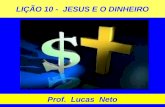 LIÇÃO 10 - JESUS E O DINHEIRO Prof. Lucas Neto. INTRODUÇÃO.
