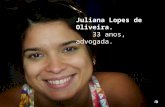 Juliana Lopes de Oliveira. 33 anos, advogada.. Sua principal causa no momento: lutar pela vida. No caso dela, a própria vida.
