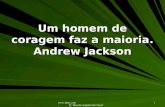 Www.4tons.com Pr. Marcelo Augusto de Carvalho 1 Um homem de coragem faz a maioria. Andrew Jackson.