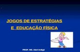 PROF. MS. Abel Ardigó JOGOS DE ESTRATÉGIAS E EDUCAÇÃO FÍSICA.